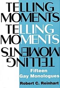 Telling Moments: Fifteen Gay Monologues (Paperback)