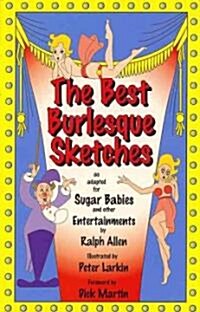 The Best Burlesque Sketches: As Adapted for Sugar Babies and Other Entertainments (Paperback)
