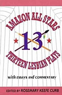 Amazon All-Stars: Thirteen Lesbian Plays: With Essays and Commentary (Paperback)