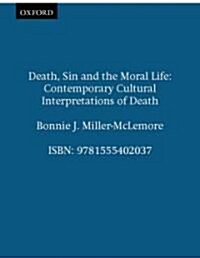 Death, Sin and the Moral Life: Contemporary Cultural Interpretations of Death (Paperback)