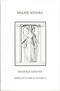 Hekate Soteira: A Study of Hekates Roles in the Chaldean Oracles and Related Literature (Paperback)