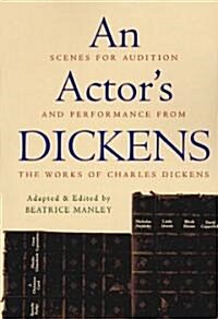 An Actors Dickens: Scenes for Audition and Performance from the Works of Charles Dickens (Paperback)