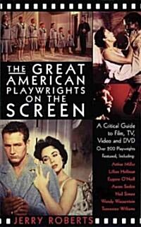 The Great American Playwrights on the Screen: A Critical Guide to Film, Video and DVD (Paperback)