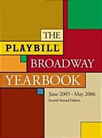 The Playbill Broadway Yearbook: June 1 2005 - May 31 2006 (Hardcover, 2, 2005-2006)