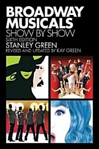 Broadway Musicals: Show by Show (Paperback, 6, Revised, Update)