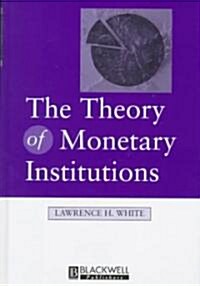 The Theory of Monetary Institutions (Hardcover)