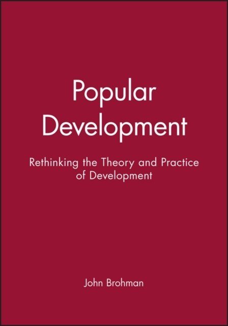 Popular Development: Rethinking the Theory and Practice of Development (Hardcover, Reprinted from)