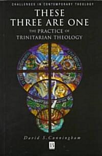 These Three Are One: The Practice of Trinitarian Theology the Practice of Trinitarian Theology (Paperback)