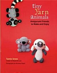 Tiny Yarn Animals: Amigurumi Friends to Make and Enjoy (Paperback, Deckle Edge)