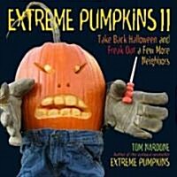 Extreme Pumpkins II: Take Back Halloween and Freak Out a Few More Neighbors (Paperback)