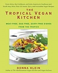 The Tropical Vegan Kitchen: Meat-Free, Egg-Free, Dairy-Free Dishes from the Tropics: A Cookbook (Paperback)