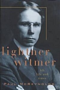 Lightner Witmer His Life and Times (Hardcover)
