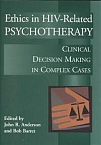 Ethics in HIV-Related Psychotherapy: Clinical Decision-Making in Complex Cases (Hardcover)