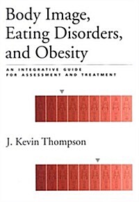 Body Image, Eating Disorders, and Obesity: An Integrative Guide for Assessment and Treatment (Paperback, Revised)