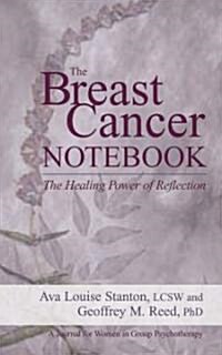 The Breast Cancer Notebook: The Healing Power of Reflection (Paperback)