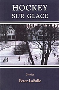 Hockey Sur Glace: Stories (Hardcover, This Beautiful)