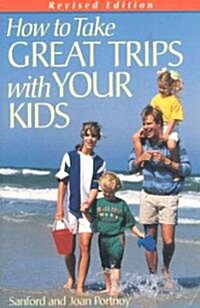 How to Take Great Trips With Your Kids (Paperback, Revised)