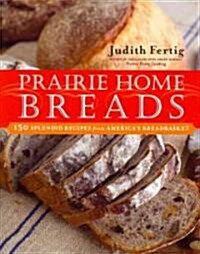 Prairie Home Breads: 150 Splendid Recipes from Americas Breadbasket (Paperback)