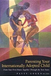 [중고] Parenting Your Internationally Adopted Child: From Your First Hours Together Through the Teen Years (Paperback)