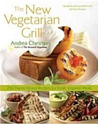 New Vegetarian Grill: 250 Flame-Kissed Recipes for Fresh, Inspired Meals (Paperback, Updated, Expand)
