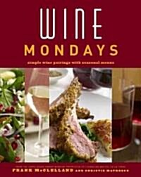 Wine Mondays: Simple Wine Pairings with Seasonal Menus (Hardcover)