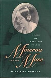 Minerva and the Muse: A Life of Margaret Fuller (Paperback)