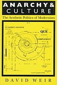 Anarchy and Culture: The Aesthetic Politics of Modernism (Paperback)