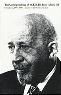 The Correspondence of W.E.B. Du Bois, Volume III: Selections, 1944-1963 (Paperback)