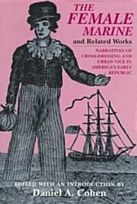 The Female Marine and Related Works: Narratives of Cross-Dressing and Urban Vice in Americas Early Republic (Paperback)