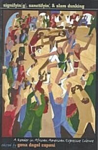 Signifyin(g), Sanctifyin, and Slam Dunking: A Reader in African American Expressive Culture (Paperback)