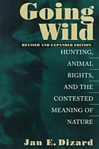 Going Wild: Hunting, Animal Rights, and the Contested Meaning of Nature (Paperback, Rev and Expande)