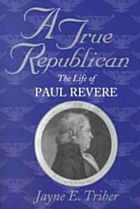 A True Republican: The Life of Paul Revere (Paperback)