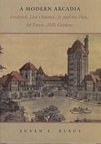 A Modern Arcadia: Frederick Law Olmsted Jr. and the Plan for Forest Hills Gardens (Hardcover)