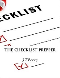 The Checklist Prepper: A Step-By-Step Guide to Emergency Preparations. (Paperback)