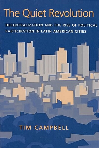 The Quiet Revolution: Decentralization and the Rise of Political Participation in Latin American Cities (Paperback)