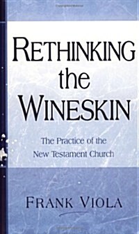 Rethinking the Wineskin: The Practice of the New Testament Church (Paperback)