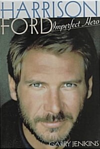 Harrison Ford: Imperfect Hero (Hardcover, First Edition)