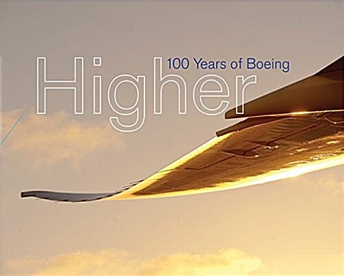 Higher: 100 Years of Boeing / Russ Banham (Hardcover)