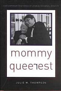 Mommy Queerest: Contemporary Rhetorics of Lesbian Maternal Identity (Hardcover)