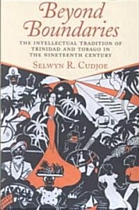 Beyond Boundaries: The Intellectual Tradition of Trinidad and Tobago in the Nineteenth Century (Paperback)