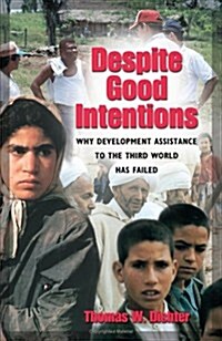 Despite Good Intentions: Why Development Assistance to the Third World Has Failed (Paperback)