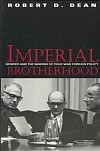 Imperial Brotherhood: Gender and the Making of Cold War Foreign Policy (Paperback)