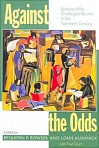 Against the Odds: Scholars Who Challenged Racism in the Twentieth Century (Paperback)