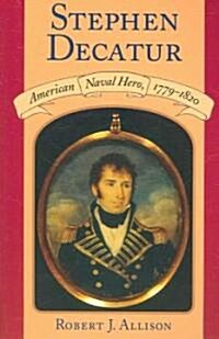 Stephen Decatur: American Naval Hero, 1779-1820 (Paperback)