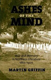 Ashes of the Mind: War and Memory in Northern Literature, 1865-1900 (Paperback)