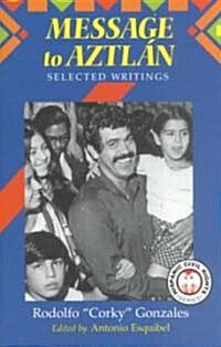 Message to Aztlan: Selected Writings of Rodolfo Corky Gonzales (Paperback)