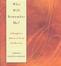 Who Will Remember Me?: A Daughters Memoir of Grief and Recovery (Paperback)