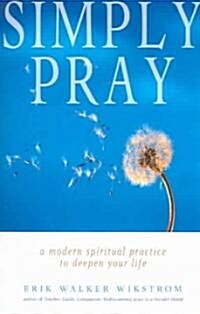 Simply Pray: A Modern Spiritual Practice to Deepen Your Life (Paperback)