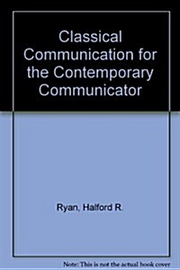 Classical Communication for the Contemporary Communicator (Paperback)