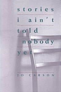 Stories I Aint Told Nobody Yet: Selections from the People Pieces (Paperback, Tcg)
